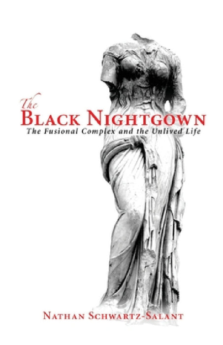 The Black Nightgown: The Fusional Complex and the Unlived Life by Nathan Schwartz-Salant