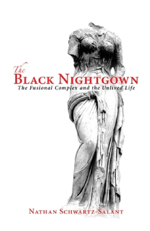 The Black Nightgown: The Fusional Complex and the Unlived Life by Nathan Schwartz-Salant