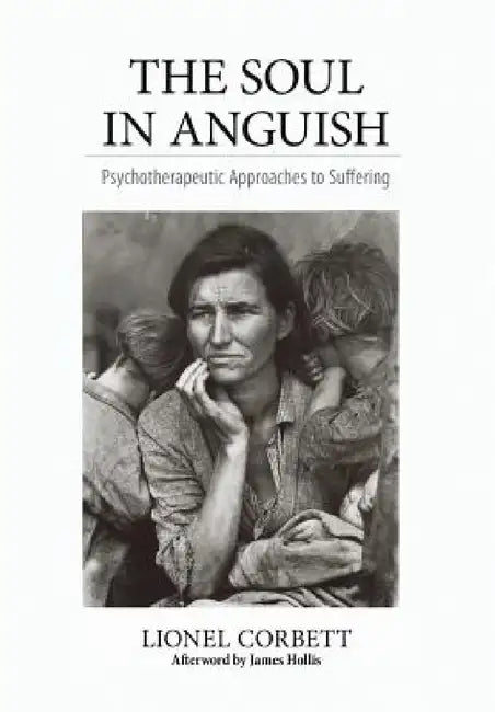 The Soul in Anguish: Psychotherapeutic Approaches to Suffering by Lionel Corbett, James Hollis