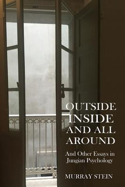 Outside Inside and All Around: And Other Essays in Jungian Psychology by Stein, Murray