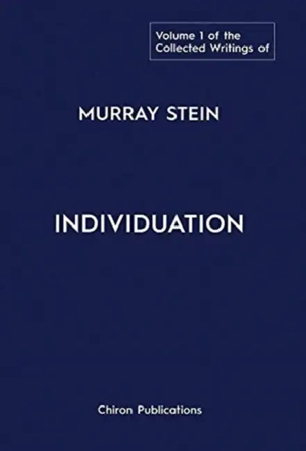 The Collected Writings of Murray Stein: Volume 1: Individuation by Murray Stein