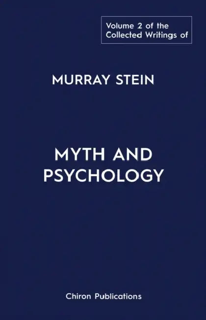 The Collected Writings of Murray Stein: Volume 2: Myth and Psychology by Murray Stein