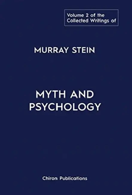 The Collected Writings of Murray Stein: Volume 2: Myth and Psychology by Murray Stein