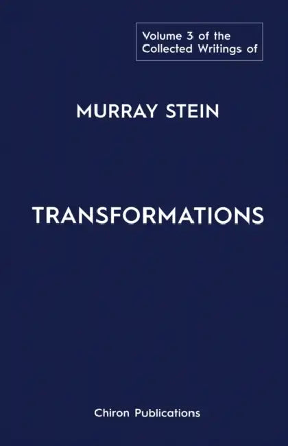 The Collected Writings of Murray Stein: Volume 3: Transformations by Murray Stein