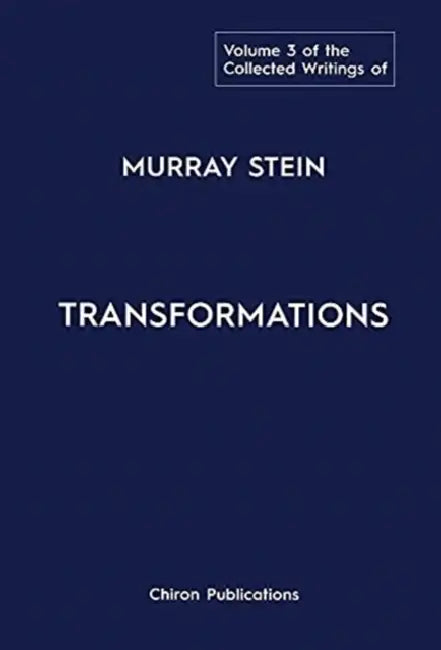 The Collected Writings of Murray Stein: Volume 3: Transformations by Murray Stein