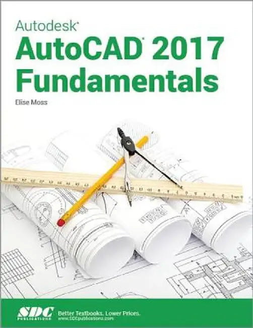 Autodesk AutoCAD 2017 Fundamentals by Elise Moss