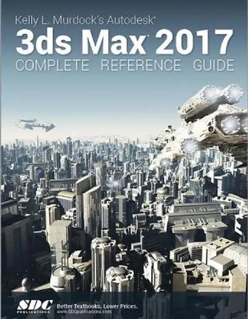 Kelly L. Murdock's Autodesk 3ds Max 2017 Complete Reference Guide by Kelly Murdoch