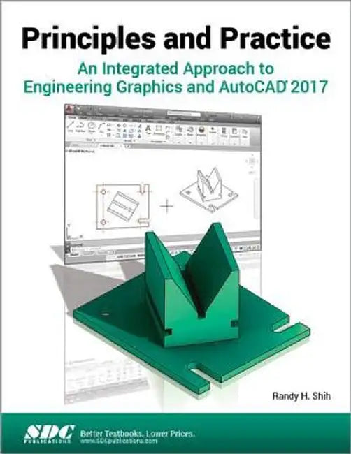 Principles and Practice an Integrated Approach to Engineering Graphics and AutoCAD 2017 by Randy Shih