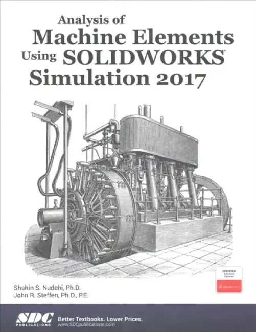 Analysis of Machine Elements Using SOLIDWORKS Simulation 2017 by Shahin Nudehi, John Steffen
