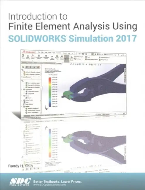 Introduction to Finite Element Analysis Using Solidworks Simulation 2017 by Randy Shih