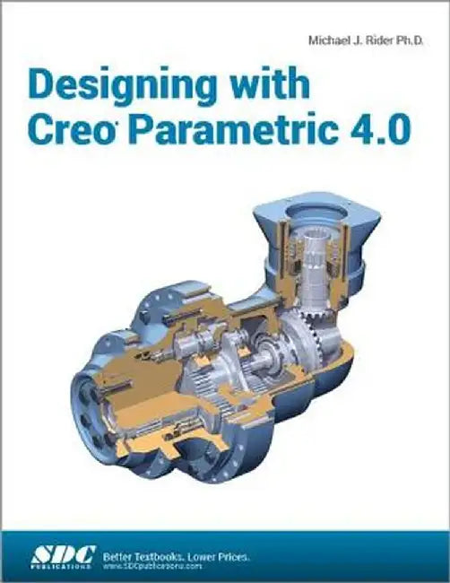 Designing with Creo Parametric 4.0 by Michael J. Rider