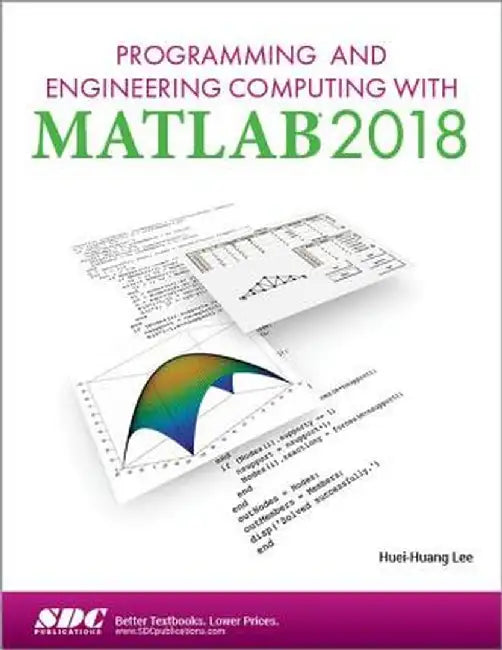 Programming and Engineering Computing with MATLAB 2018 by Huei-Huang Lee