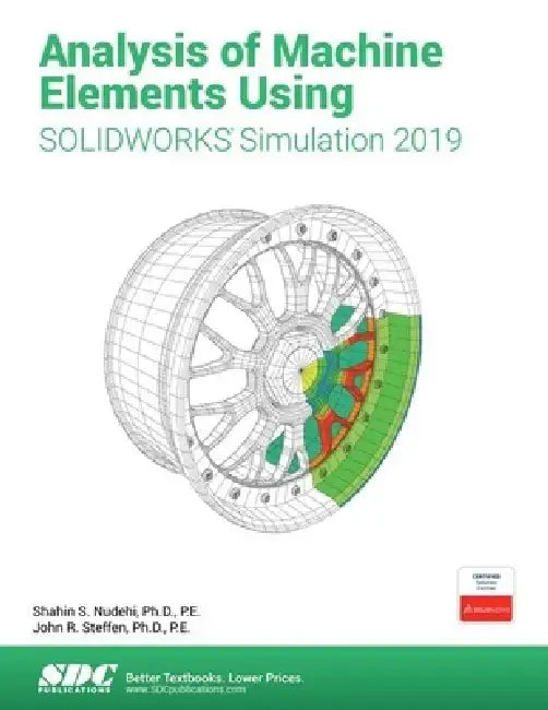 Analysis of Machine Elements Using Solidworks Simulation 2019 by Shahin Nudehi