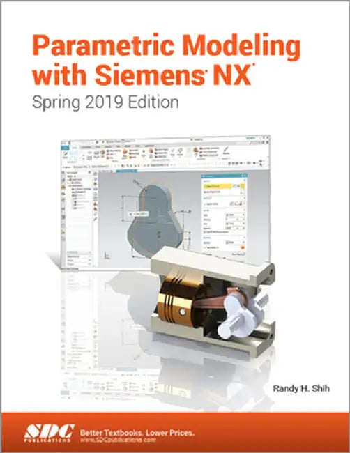 Parametric Modeling with Siemens Nx (Spring 2019 Edition) by Randy Shih