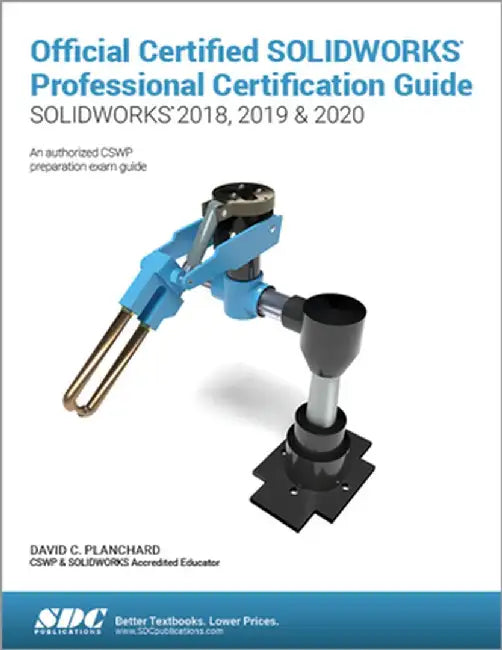 Official Certified Solidworks Professional Certification Guide (Solidworks 2018, 2019, & 2020) by David Planchard
