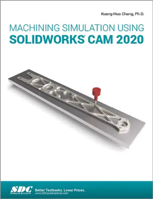 Machining Simulation Using Solidworks CAM 2020 by Kuang-Hua Chang