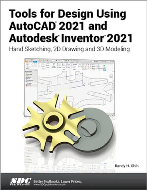 Tools for Design Using AutoCAD 2021 and Autodesk Inventor 2021 by Randy Shih