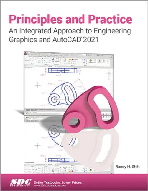 Principles and Practice an Integrated Approach to Engineering Graphics and AutoCAD 2021 by Randy Shih