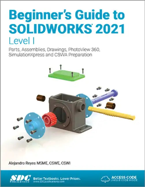 Beginner's Guide to Solidworks 2021 - Level I: Parts, Assemblies, Drawings, Photoview 360 and Simulationxpress by Alejandro Reyes