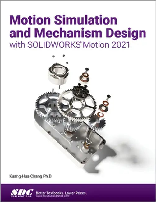 Motion Simulation and Mechanism Design with Solidworks Motion 2021 by Kuang-Hua Chang