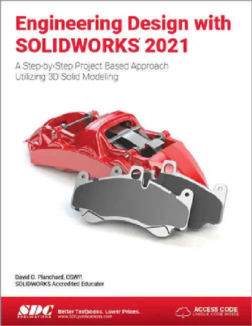 Engineering Design with Solidworks 2021: A Step-By-Step Project Based Approach Utilizing 3D Solid Modeling by David C. Planchard