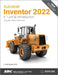 Autodesk Inventor 2022: A Tutorial Introduction by L. Scott Hansen