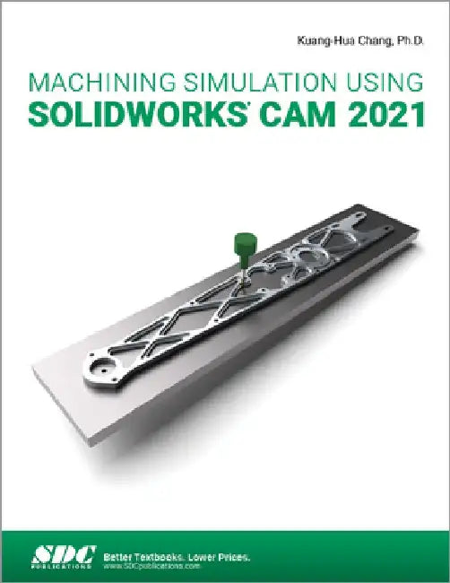 Machining Simulation Using Solidworks CAM 2021 by Kuang-Hua Chang