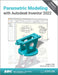 Parametric Modeling with Autodesk Inventor 2022 by Randy H. Shih