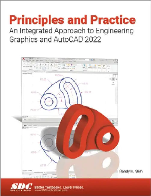 Principles and Practice an Integrated Approach to Engineering Graphics and AutoCAD 2022 by Randy H. Shih