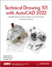 Technical Drawing 101 with AutoCAD 2022: A Multidisciplinary Guide to Drafting Theory and Practice with Video Instruction by Ashleigh Fuller