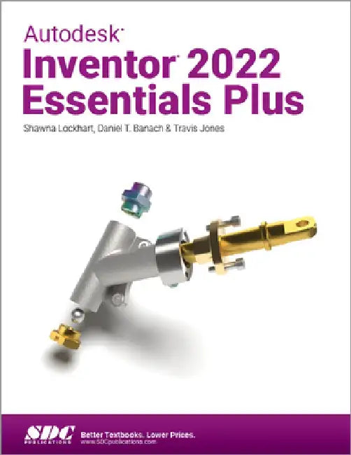 Autodesk Inventor 2022 Essentials Plus by Daniel T. Banach