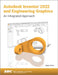 Autodesk Inventor 2022 and Engineering Graphics: An Integrated Approach by Randy H. Shih