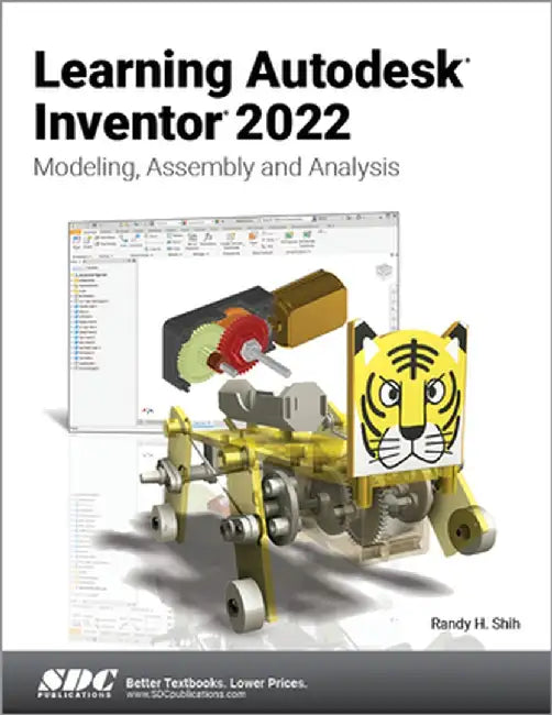 Learning Autodesk Inventor 2022: Modeling, Assembly and Analysis by Randy H. Shih