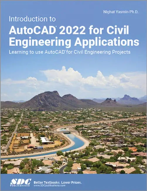Introduction to AutoCAD 2022 for Civil Engineering Applications: Learning to Use AutoCAD for Civil Engineering Projects by Nighat Yasmin