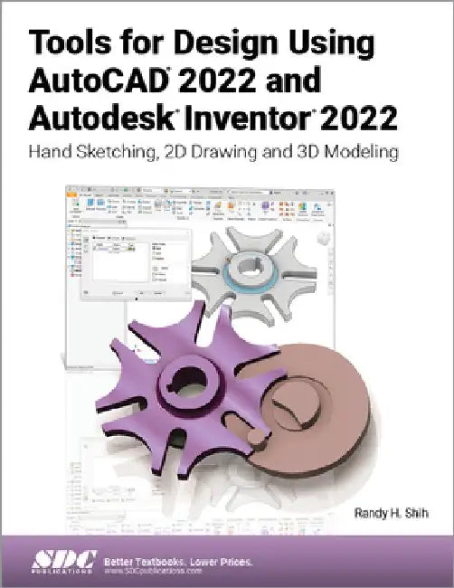 Tools for Design Using AutoCAD 2022 and Autodesk Inventor 2022: Hand Sketching, 2D Drawing and 3D Modeling by Randy H. Shih