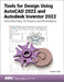 Tools for Design Using AutoCAD 2022 and Autodesk Inventor 2022: Hand Sketching, 2D Drawing and 3D Modeling by Randy H. Shih