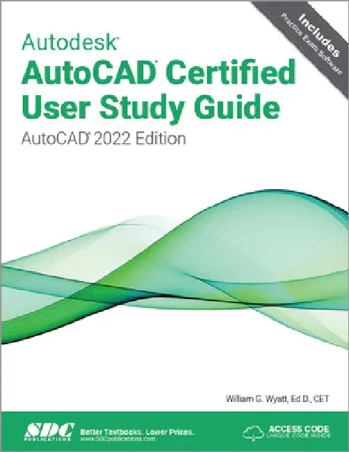 Autodesk AutoCAD Certified User Study Guide: AutoCAD 2022 Edition by William G. Wyatt