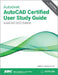 Autodesk AutoCAD Certified User Study Guide: AutoCAD 2022 Edition by William G. Wyatt