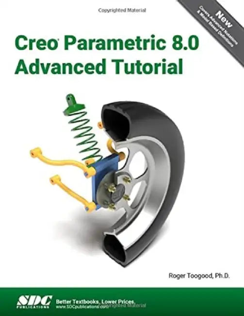 Creo Parametric 8.0 Advanced Tutorial by Roger Toogood
