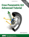 Creo Parametric 8.0 Advanced Tutorial by Roger Toogood