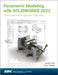 Parametric Modeling with Solidworks 2022 by Randy H. Shih