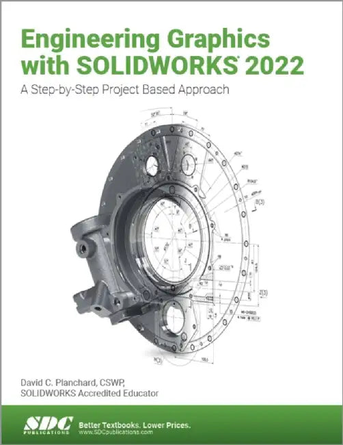 Engineering Graphics with Solidworks 2022: A Step-By-Step Project Based Approach by David C. Planchard