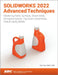 Solidworks 2022 Advanced Techniques: Mastering Parts, Surfaces, Sheet Metal, Simulationxpress, Top-Down Assemblies, Core & Cavity Molds by Paul Tran