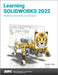 Learning Solidworks 2022: Modeling, Assembly and Analysis by Randy H. Shih
