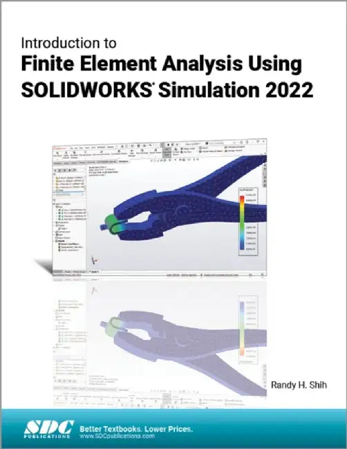 Introduction to Finite Element Analysis Using Solidworks Simulation 2022 by Randy H. Shih