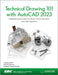 Technical Drawing 101 with AutoCAD 2023: A Multidisciplinary Guide to Drafting Theory and Practice with Video Instruction by Ashleigh Congdon-Fuller