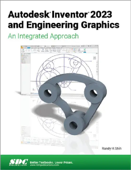 Autodesk Inventor 2023 and Engineering Graphics: An Integrated Approach by Randy H. Shih