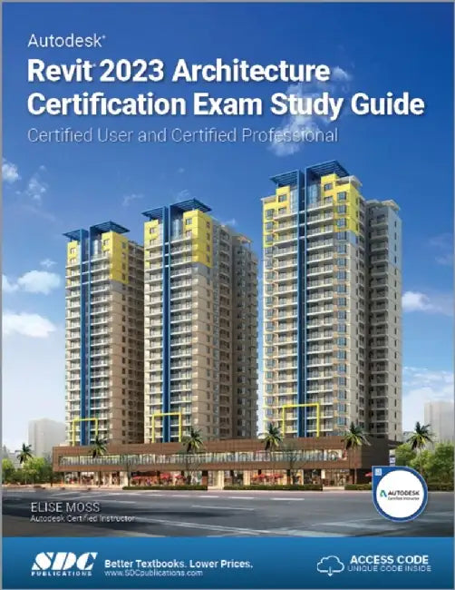 Autodesk Revit 2023 Architecture Certification Exam Study Guide: Certified User and Certified Professional by Elise Moss
