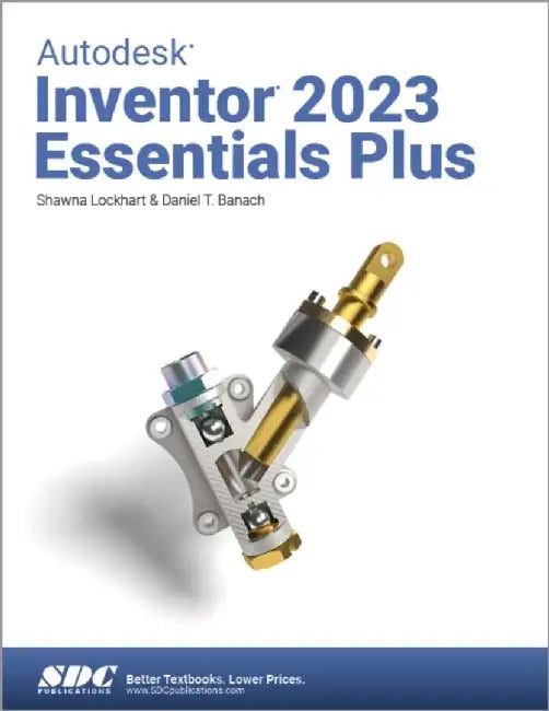 Autodesk Inventor 2023 Essentials Plus by Daniel T. Banach