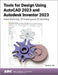 Tools for Design Using AutoCAD 2023 and Autodesk Inventor 2023: Hand Sketching, 2D Drawing and 3D Modeling by Randy H. Shih
